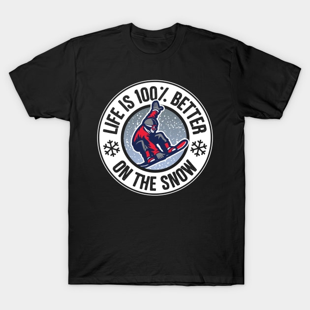 Life Is 100% Better On The Snow Snowboarding T-Shirt by thingsandthings